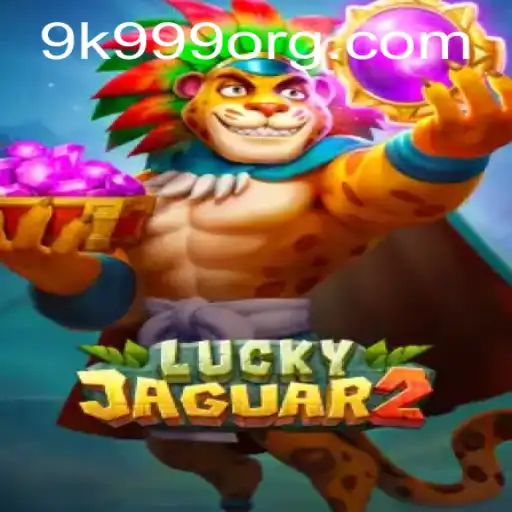 Luckyjaguar2: Unveiling the Exciting World of 9k 999